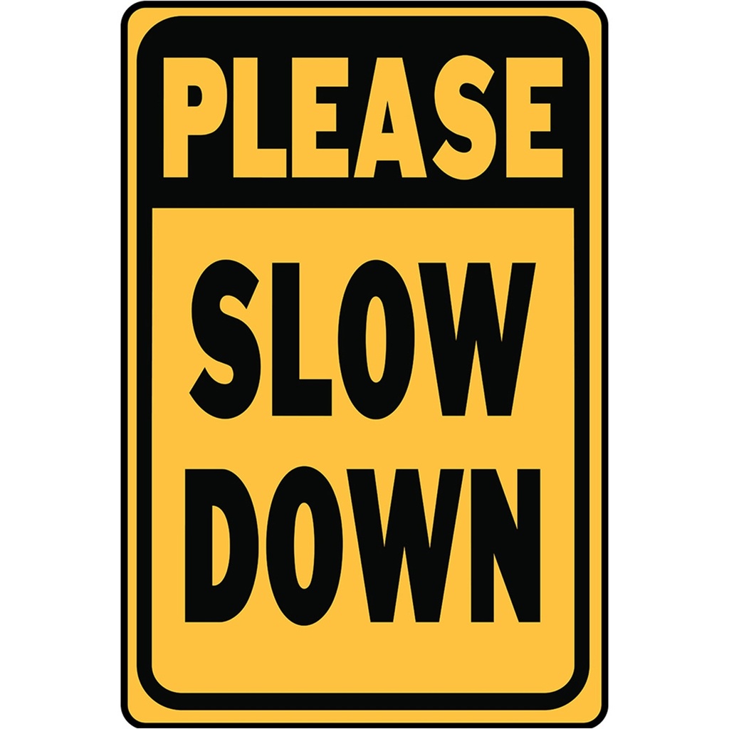 PLEASE SLOW DOWN